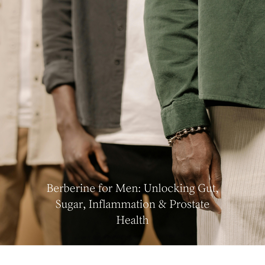 Berberine for Men: Unlocking Gut, Sugar, Inflammation & Prostate Health
